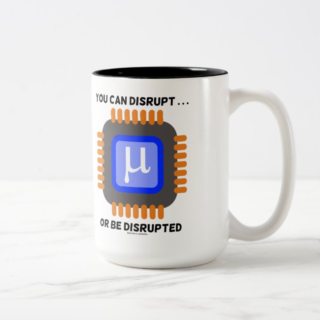 You Can Disrupt ... Or Be Disrupted Microprocessor Two-Tone Coffee Mug (Right)