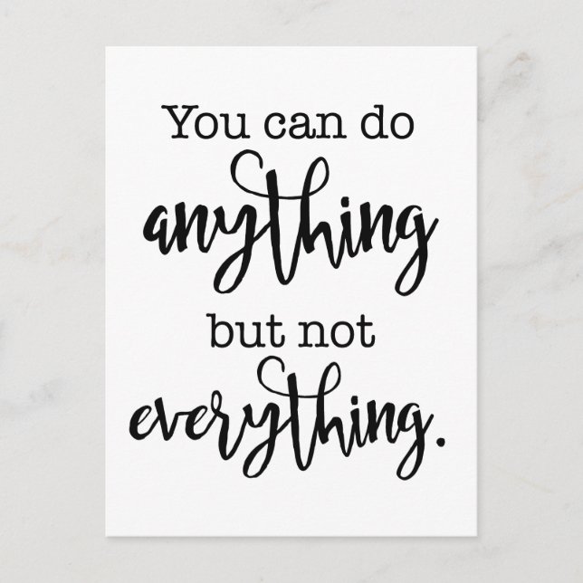 You can do Anything, but not EVERYTHING Postcard (Front)