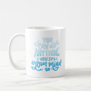 you can do anything you set your mind to coffee mug