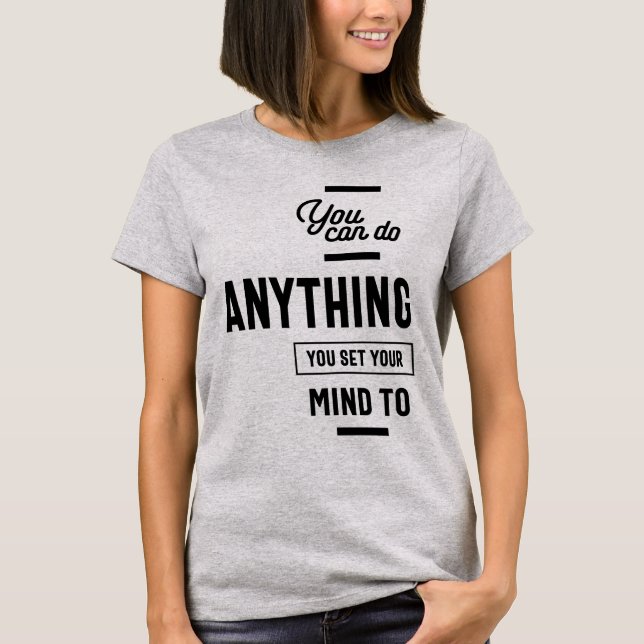 You Can Do Anything You Set Your Mind To T-Shirt (Front)