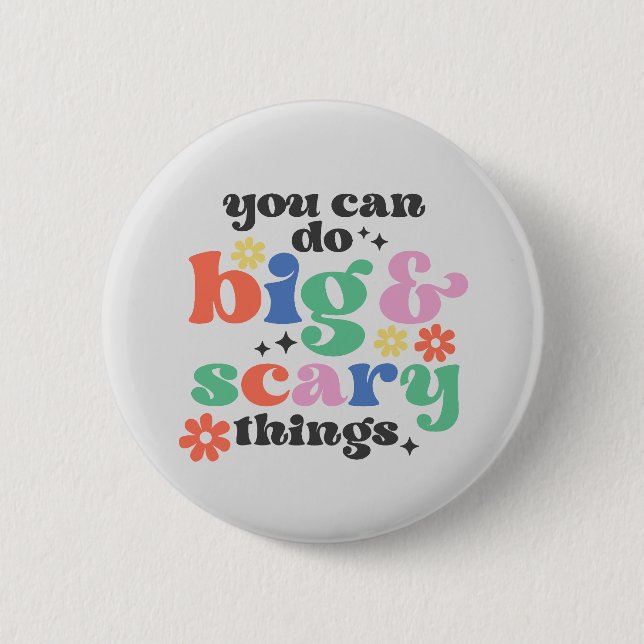 You Can Do Big and Scary Things Inspirational  2 Inch Round Button (Front)