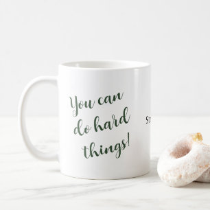 You Can Do Hard Things Inspirational Quote Custom Coffee Mug