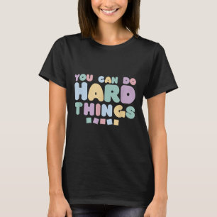 You Can Do Hard Things Insrational Quotes Motivati T-Shirt