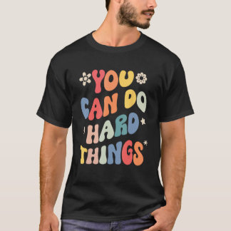 You Can Do Hard Things Motivational Quote Teacher  T-Shirt