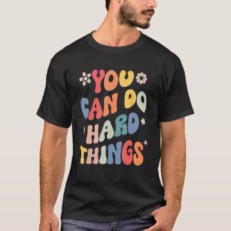You Can Do Hard Things Motivational Quote Teacher T-Shirt