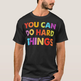 You Can Do Hard Things Motivational Quote Teacher  T-Shirt
