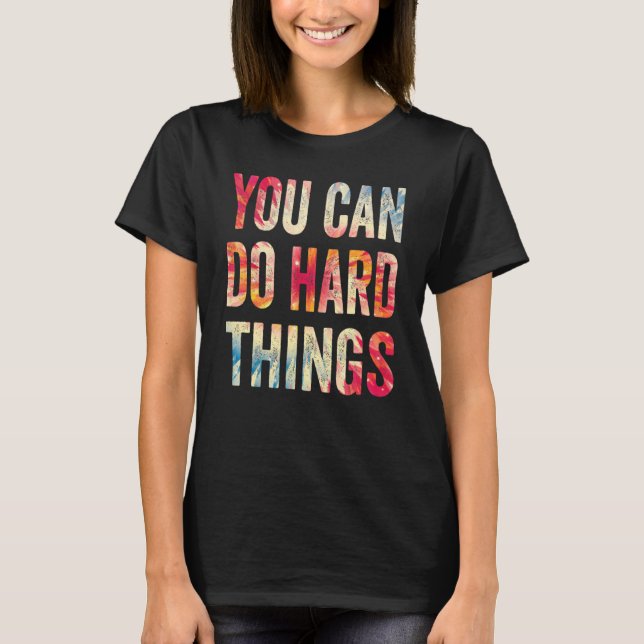 You Can Do Hard Things Motivational Testing Day Te T-Shirt (Front)