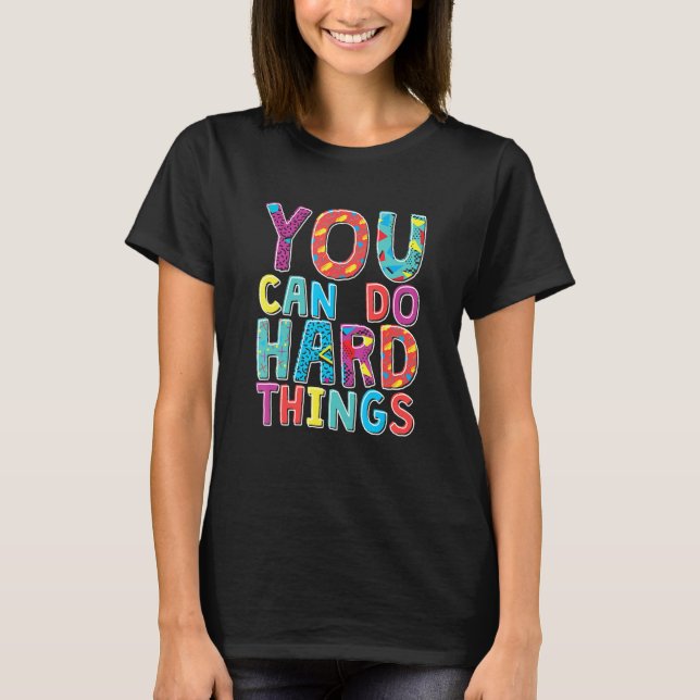 You Can Do Hard Things, School Student Teachers T-Shirt (Front)
