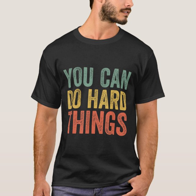 You Can Do Hard Things Shirt For Teachers Motivati (Front)