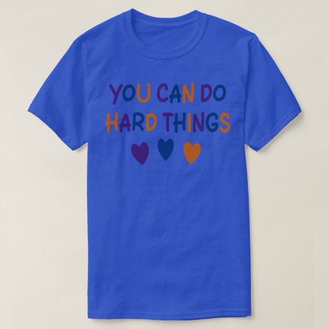 You Can Do Hard Things T-Shirt (Design Front)