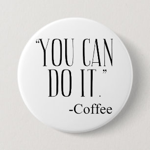 "YOU CAN DO IT." - Coffee 3 Inch Round Button