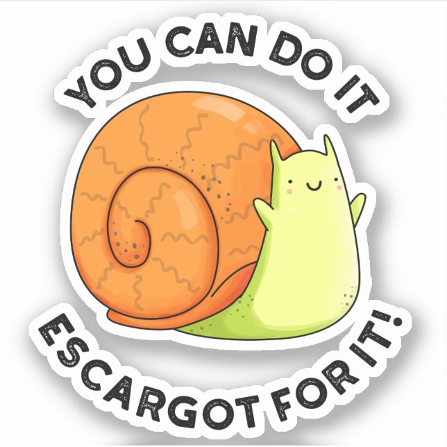 You Can Do It Escargot For It Funny Snail Pun  (Front)