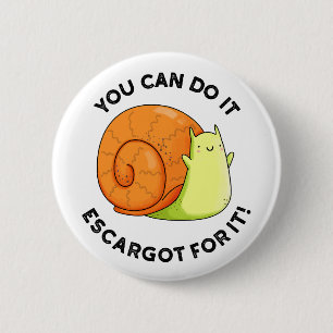 You Can Do It Escargot For It Funny Snail Pun 2 Inch Round Button