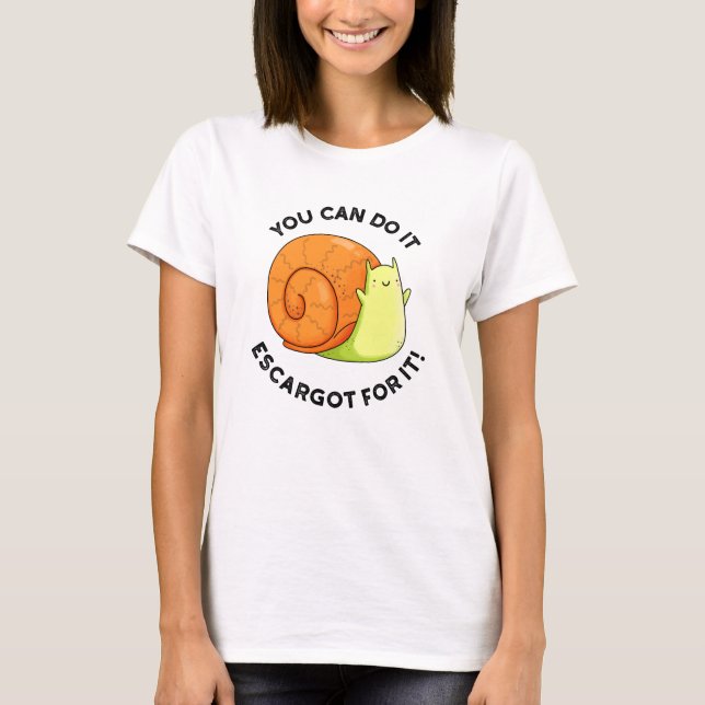 You Can Do It Escargot For It Funny Snail Pun  T-Shirt (Front)