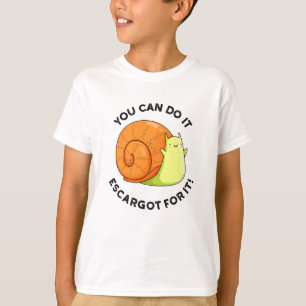 You Can Do It Escargot For It Funny Snail Pun  T-Shirt