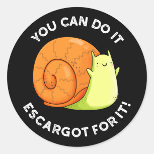 You Can Do It Escargot For It Snail Pun Dark BG Classic Round Sticker