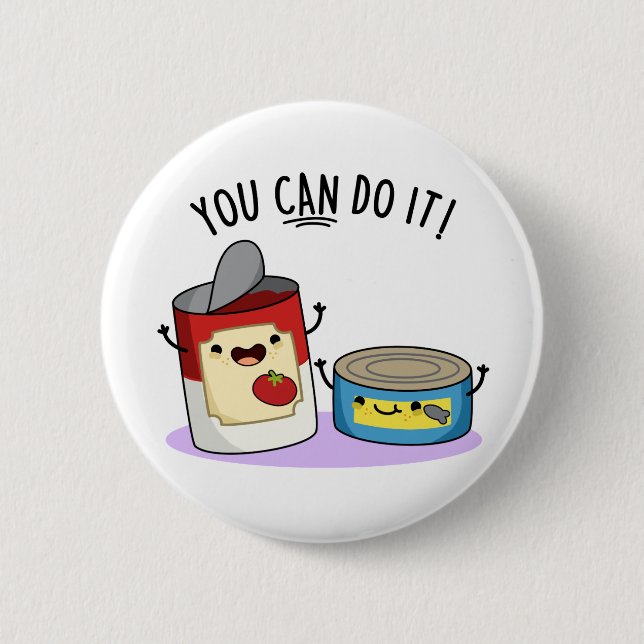 You Can Do It Funny Canned Food Pun 2 Inch Round Button (Front)