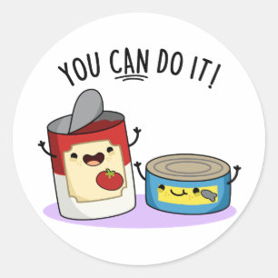 You Can Do It Funny Canned Food Pun  Classic Round Sticker