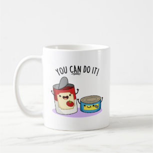 You Can Do It Funny Canned Food Pun  Coffee Mug