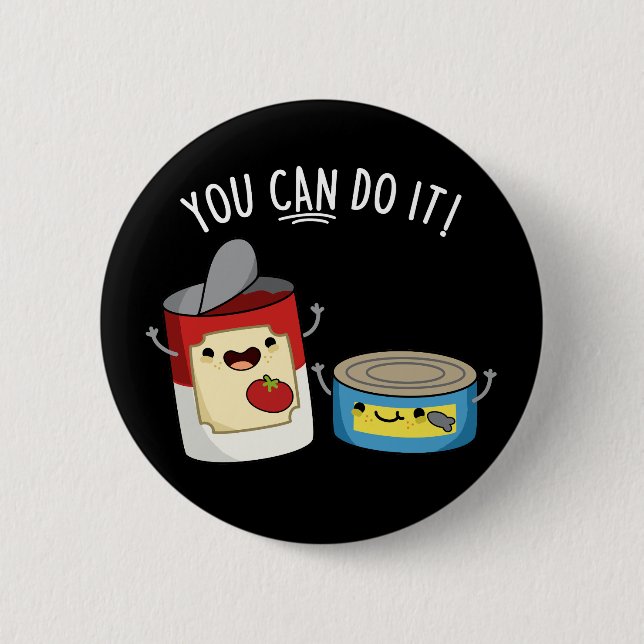 You Can Do It Funny Canned Food Pun Dark BG 2 Inch Round Button (Front)