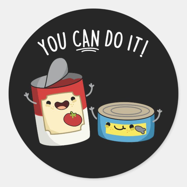 You Can Do It Funny Canned Food Pun Dark BG Classic Round Sticker (Front)