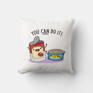 You Can Do It Funny Canned Food Pun  Throw Pillow