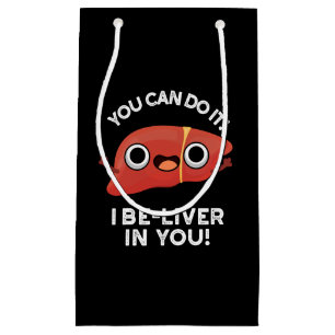 You Can Do It I Be-liver In You Positive Liver Pun Small Gift Bag