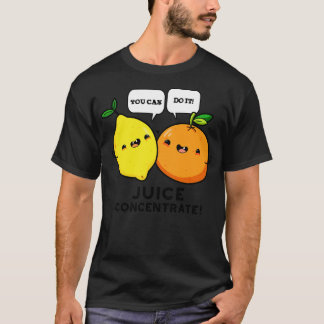 You Can Do It Juice Concentrate Funny Positive Fru T-Shirt
