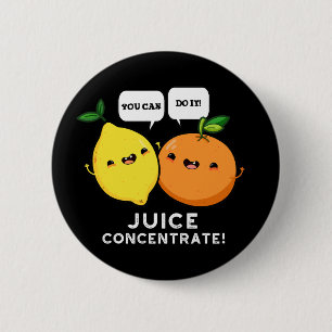 You Can Do It Juice Concentrate Positive Fruit Pun 2 Inch Round Button
