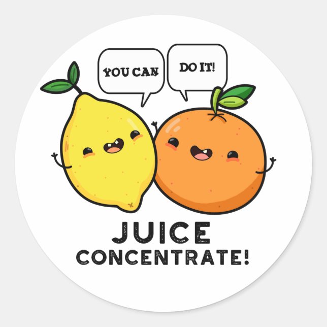 You Can Do It Juice Concentrate Positive Fruit Pun Classic Round Sticker (Front)