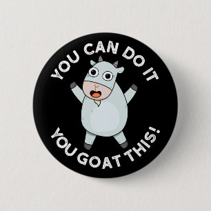 You Can Do It You Goat This Animal Pun Dark BG 2 Inch Round Button