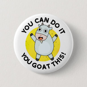 You Can Do It You Goat This Funny Animal Pun  2 Inch Round Button