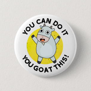 You Can Do It You Goat This Funny Positive Pun  2 Inch Round Button