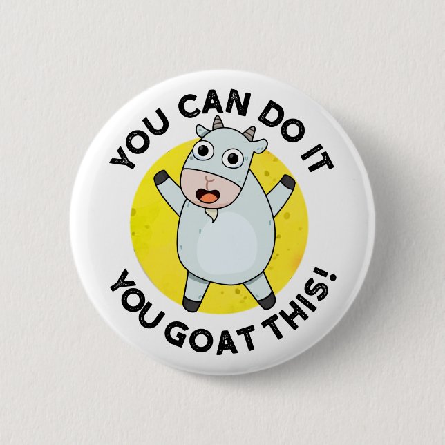 You Can Do It You Goat This Funny Positive Pun  2 Inch Round Button (Front)