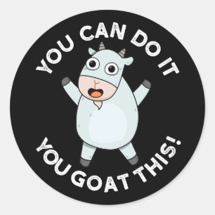 You Can Do It You Goat This Positive Pun Dark BG Classic Round Sticker