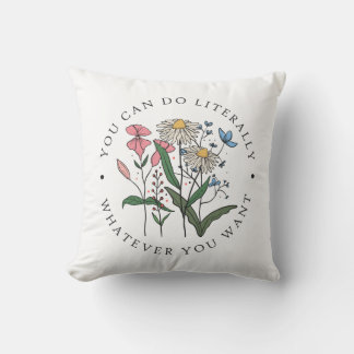 You Can Do Literally Whatever You Want Throw Pillow