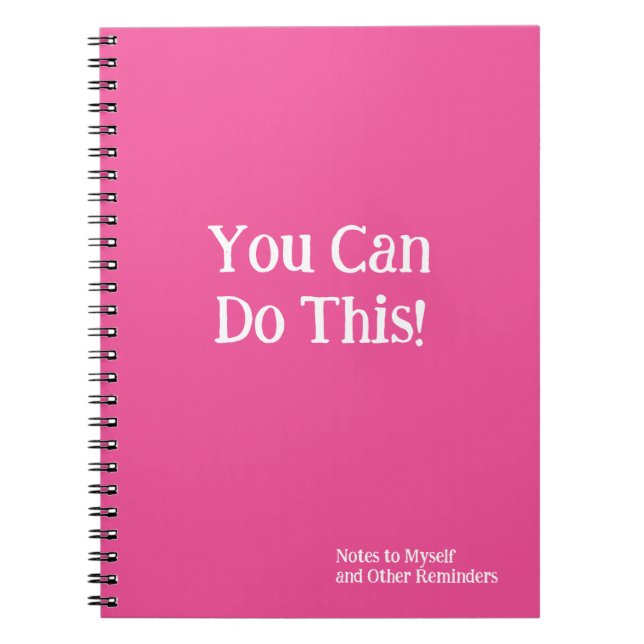 You Can Do This! Notes to Myself Hot Pink White  Notebook (Front)