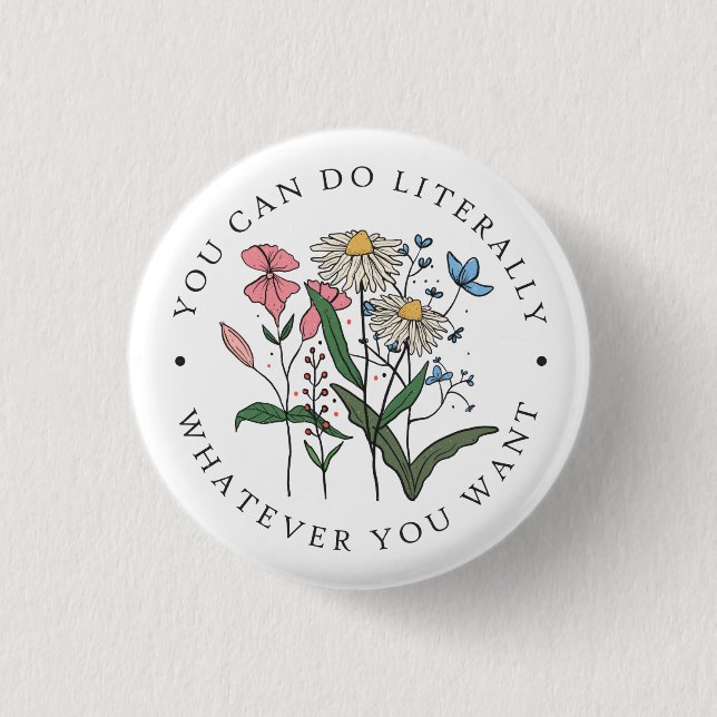 You Can Do Whatever You Want Wildflower  1 Inch Round Button (Front)