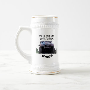 You can drive fast but I can drive anywhere Beer Stein