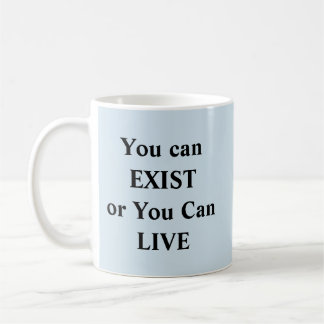 You Can Exist Or Live - Mug-A-Tude Coffee Mug
