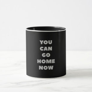You Can Go Home Now Funny Gym Fitness Workout Mug