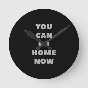 You Can Go Home Now Funny Gym Fitness Workout Round Clock