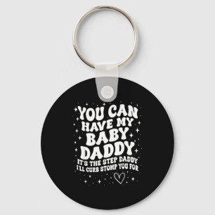 You Can Have My Baby Daddy It's The Step Daddy I'l Keychain