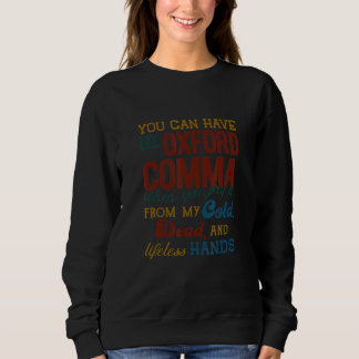You Can Have My Oxford Comma Comma Grammar Teache Sweatshirt