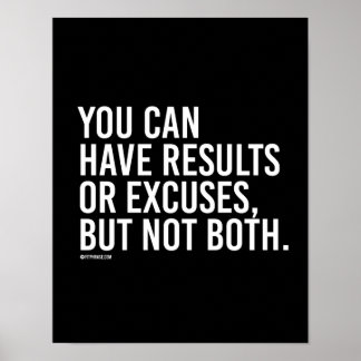 You can have results or excuses but not both -   T Poster