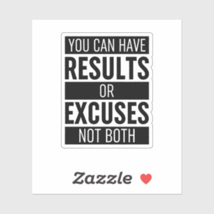 You Can Have Results Or Excuses Not Both