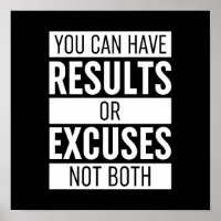 You Can Have Results Or Excuses Not Both