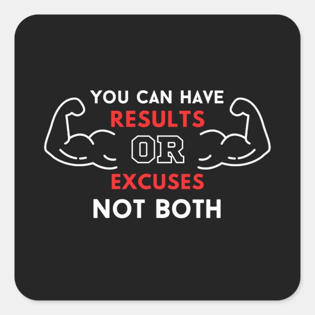 you can have results or excuses not both square sticker (Front)