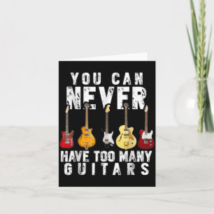 You Can Have Too Many Guitars Music Funny Shirt Card