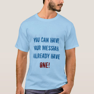 You Can Have Your Messiah T-Shirt